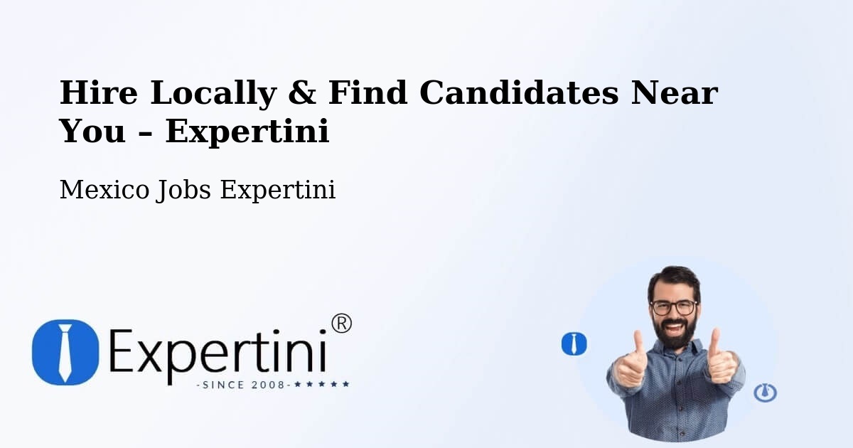 Hire Locally in Holca – Find Qualified Candidates Near You - Holca, Mexico Jobs Expertini