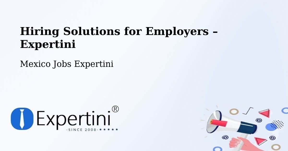 Hiring Solutions for Employers in Holca - Holca, Mexico Jobs Expertini