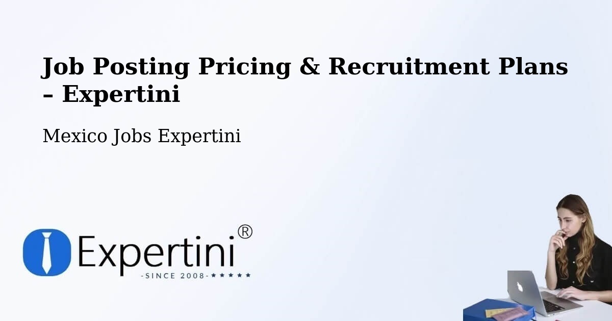 Job Posting Pricing & Recruitment Plans – Holca - Holca, Mexico Jobs Expertini